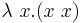 \lambda\ x.(x\ x)