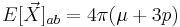 E[\vec{X}]_{ab} = 4 \pi ( \mu %2B 3 p )