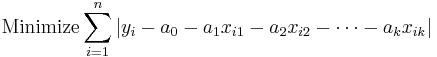  \text{Minimize} \sum_{i=1}^n |y_i - a_0 - a_1x_{i1} - a_2x_{i2} - \cdots - a_kx_{ik}|