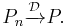 P_{n} \xrightarrow{\mathcal{D}} P.