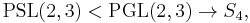 \operatorname{PSL}(2,3) < \operatorname{PGL}(2,3) \to S_4,