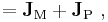 =\mathbf{J}_{\mathrm{M}}%2B\mathbf{J}_{\mathrm{P}}\ , 