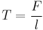  T = \dfrac{F}{l} \ 