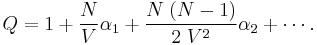 \big.
Q=1%2B\frac{N}{V}\alpha_1 %2B \frac{N\;(N-1)}{2\;V^2}\alpha_2%2B\cdots.
