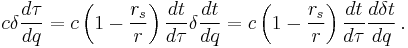 
c \delta \frac{d\tau}{dq} = 
c \left( 1 - \frac{r_{s}}{r} \right) \frac{dt}{d\tau} \delta \frac{dt}{dq}
= c \left( 1 - \frac{r_{s}}{r} \right) \frac{dt}{d\tau} \frac{d \delta t}{dq}
\,.