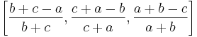 \left[\frac{b%2Bc-a}{b%2Bc}, \frac{c%2Ba-b}{c%2Ba}, \frac{a%2Bb-c}{a%2Bb}\right]