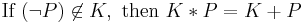 \text{If }(\neg P) \not \in K,\text{ then }K*P=K%2BP