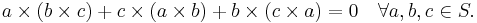 a \times (b \times c) %2B c \times (a \times b) %2B b \times (c \times a) = 0\quad \forall{a,b,c}\in S.