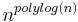 n^{polylog(n)}