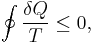 \oint \frac{\delta Q}{T} \leq 0,