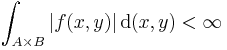 \int_{A\times B} |f(x,y)|\,\text{d}(x,y)<\infty