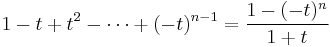 1 - t %2B t^2 - \cdots %2B (-t)^{n-1} = \frac{1 - (-t)^n}{1%2Bt}