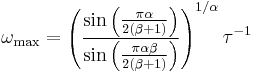 
\omega_{\rm max} =
\left( { \sin \left( { \pi\alpha \over 2 ( \beta %2B1 ) } \right) \over
\sin \left( { \pi\alpha\beta \over 2 ( \beta %2B1 ) } \right) } \right) ^ {1/\alpha}
\tau^{-1}
