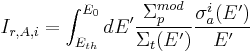 I_{r,A,i} = \int_{E_{th}}^{E_0} dE' \frac{\Sigma_p^{mod}}{\Sigma_t(E')} \frac{\sigma_a^i(E')}{E'}