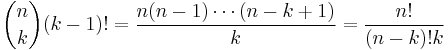 \binom nk(k-1)!=\frac{n(n-1)\cdots(n-k%2B1)}{k}=\frac{n!}{(n-k)!k}