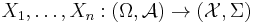 X_1,\dots,X_n:(\Omega,  \mathcal{A})\rightarrow(\mathcal{X},\Sigma)