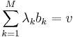 \sum\limits_{k=1}^M \lambda_k b_k = v