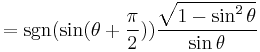 = \sgn( \sin (\theta%2B \frac{\pi}{2})) \frac{\sqrt{1 - \sin^2 \theta}}{\sin \theta}