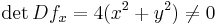 \det Df_x=4(x^2%2By^2)\neq0