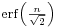 \scriptstyle\;\mathrm{erf}\left(\frac{n}{\sqrt{2}}\right)\;