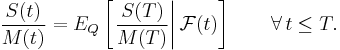 \frac{S(t)}{M(t)} = E_Q\left[\left.\frac{S(T)}{M(T)} \right| \mathcal{F}(t)\right]\qquad \forall\, t \leq T.