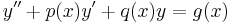 y'' %2B p(x)y'%2Bq(x)y=g(x)\;