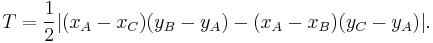 T =  \frac{1}{2} \big| (x_A - x_C) (y_B - y_A) - (x_A - x_B) (y_C - y_A) \big|. 