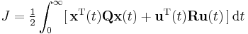 J=\tfrac{1}{2} \int_{0}^{\infty}[\,\textbf{x}^{\text{T}}(t)\textbf{Q}\textbf{x}(t) %2B \textbf{u}^{\text{T}}(t)\textbf{R}\textbf{u}(t)\,]\, \operatorname{d}t