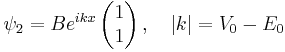 \psi_2=Be^{ikx}\left( \begin{matrix} 1 \\ 1\end{matrix} \right) ,\quad \left|k\right|=V_0-E_0  \,