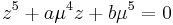 z^5 %2B a\mu^4z %2B b\mu^5 = 0\,