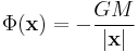 \Phi(\mathbf{x}) = -\frac{GM}{|\mathbf{x}|}