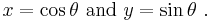 x = \cos \theta \ \mathrm { and} \ y = \sin \theta \ .