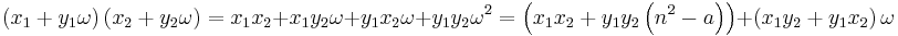 \left(x_1 %2B y_1 \omega \right)\left(x_2 %2B y_2 \omega \right) = x_1 x_2 %2B x_1 y_2 \omega %2B y_1 x_2 \omega %2B y_1 y_2 \omega^2 = \left( x_1 x_2 %2B y_1 y_2 \left(n^2-a\right)\right) %2B \left(x_1 y_2 %2B y_1 x_2 \right) \omega