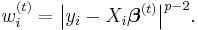 w_i^{(t)} = \big|y_i - X_i \boldsymbol \beta ^{(t)} \big|^{p-2} . 