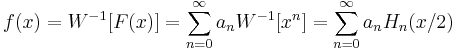 f(x)=W^{-1}[F(x)]=\sum_{n=0}^\infty a_n W^{-1}[x^n]=\sum_{n=0}^\infty a_n H_n(x/2)