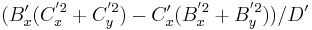 ( B'_x(C^{'2}_x %2B C^{'2}_y) - C'_x(B^{'2}_x %2B B^{'2}_y) )/ D' \, 