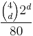 \frac{{4 \choose d}2^d}{80}