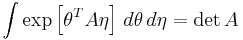 \int \exp\left[\theta^TA\eta\right] \,d\theta\,d\eta = \det A 