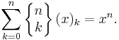 \sum_{k=0}^n \left\{\begin{matrix} n \\ k \end{matrix}\right\}(x)_k=x^n.