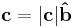 \mathbf{c} = |\mathbf{c}| \mathbf{\hat b}