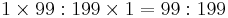 \textstyle 1 \times 99�: 199 \times 1 = 99:199