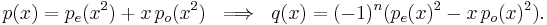 p(x)=p_e(x^2)%2Bx\,p_o(x^2)\;\implies\; q(x)=(-1)^n(p_e(x)^2-x\,p_o(x)^2). \, 