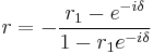 r=-\frac{r_1-e^{-i\delta}}{1-r_1 e^{-i\delta}} 