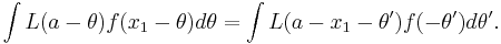 \int L(a-\theta) f(x_1-\theta) d\theta = \int L(a-x_1-\theta') f(-\theta') d\theta'.