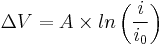 \Delta V=A\times ln\left(\frac{i}{i_0}\right)