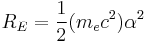 \, R_E = {1\over 2} (m_e c^2) \alpha^2