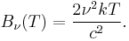 B_\nu(T) = \frac{2 \nu^2 k T}{c^2}.