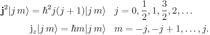 
\begin{alignat}{2}
  \mathbf{j}^2 |j\,m\rangle = \hbar^2 j(j%2B1) |j\,m\rangle & \;\;\; j=0,\frac{1}{2}, 1, \frac{3}{2}, 2, \ldots\\
   \textrm{j}_z|j\,m\rangle = \hbar m |j\,m\rangle               & \;\;\; m = -j, -j%2B1, \ldots , j.
\end{alignat}
