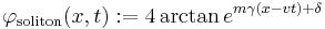 \varphi_\text{soliton}(x, t)�:= 4 \arctan e^{m \gamma (x - v t) %2B \delta}\,