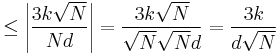 \le \left \vert \frac{3k \sqrt{N}}{Nd} \right \vert = \frac {3k \sqrt{N}}{\sqrt{N} \sqrt{N}d} = \frac {3k}{d \sqrt{N}} 